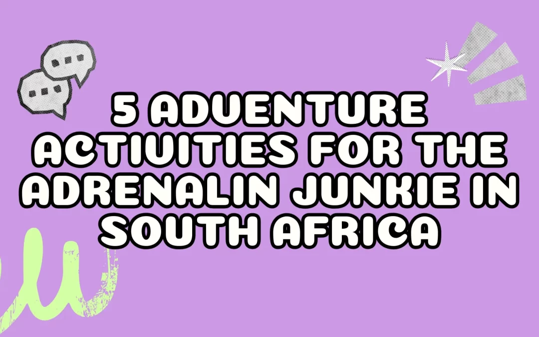 5 Adventure Activities for the Adrenalin Junkie in South Africa