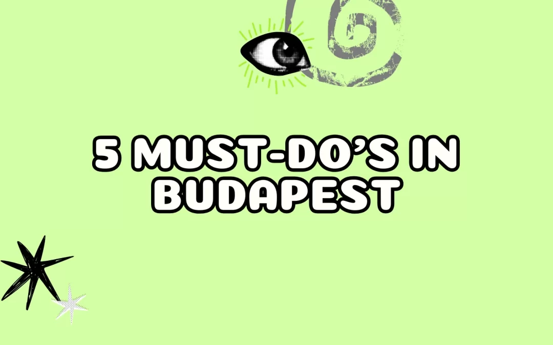 5 Must-Do’s in Budapest