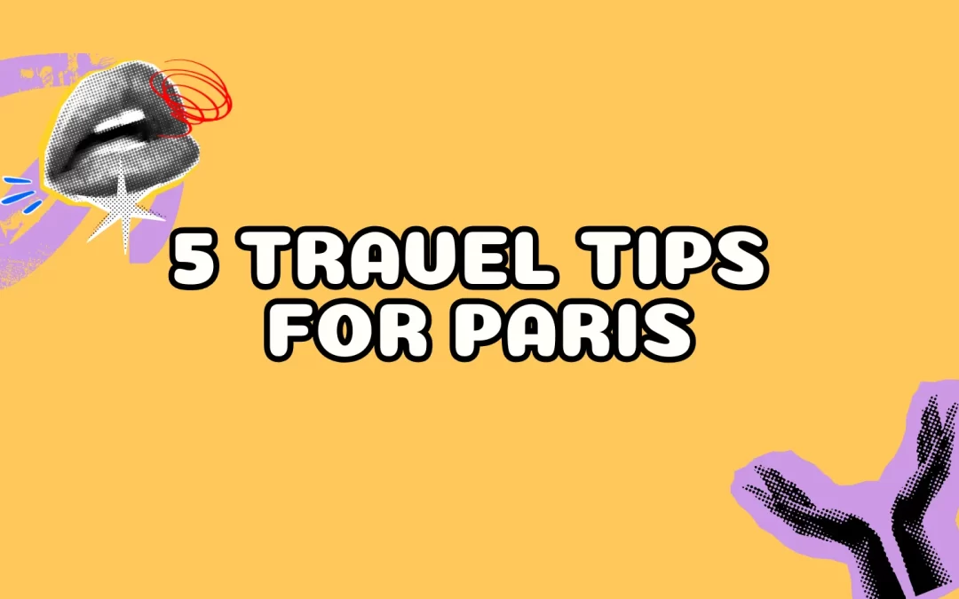 5 Travel Tips for Paris