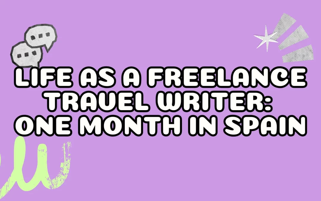 Life as a Freelance Travel Writer: One Month in Spain
