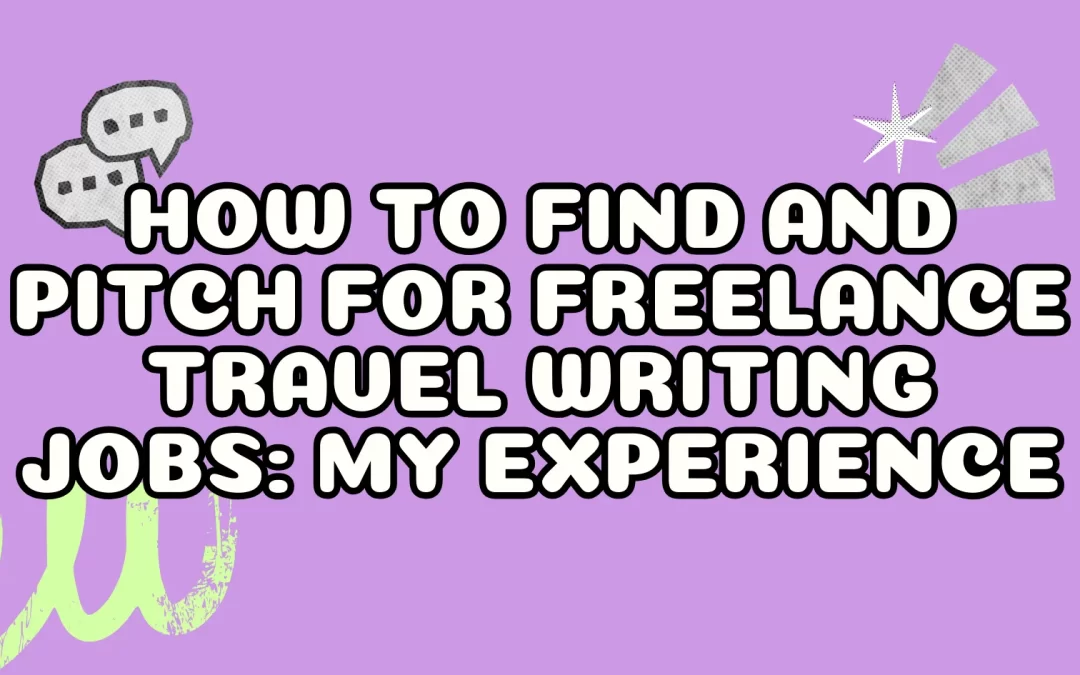 How to Find and Pitch For Freelance Travel Writing Jobs: My Experience