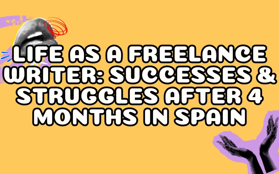 Life as a Freelance Writer: Successes & Struggles After 4 Months in Spain