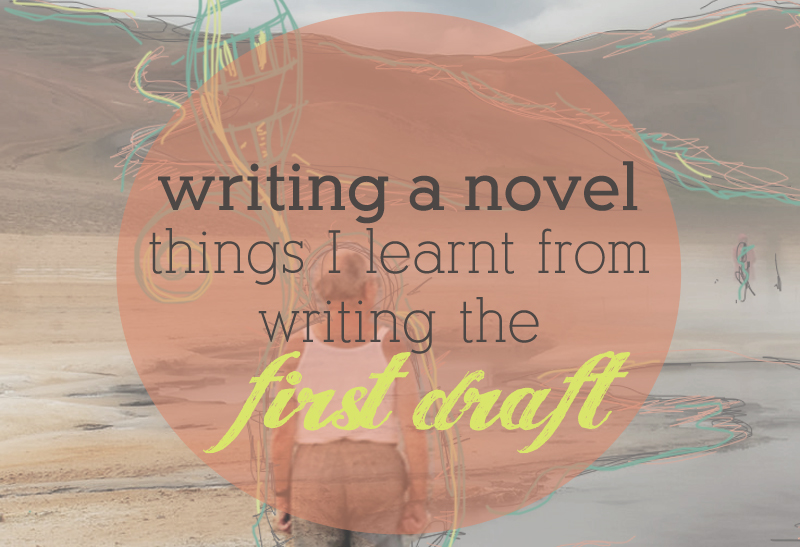 Writing a Novel: Things I Learnt From Writing the First Draft