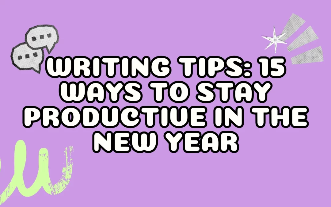Writing Tips: 15 Ways To Stay Productive in the New Year