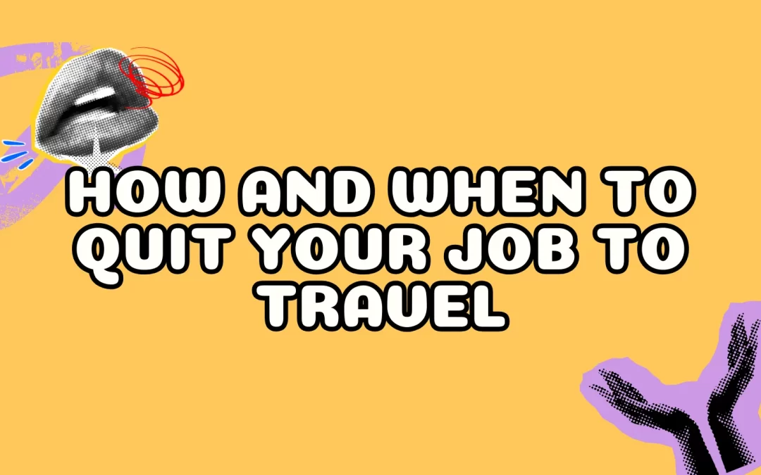 How and When to Quit Your Job to Travel