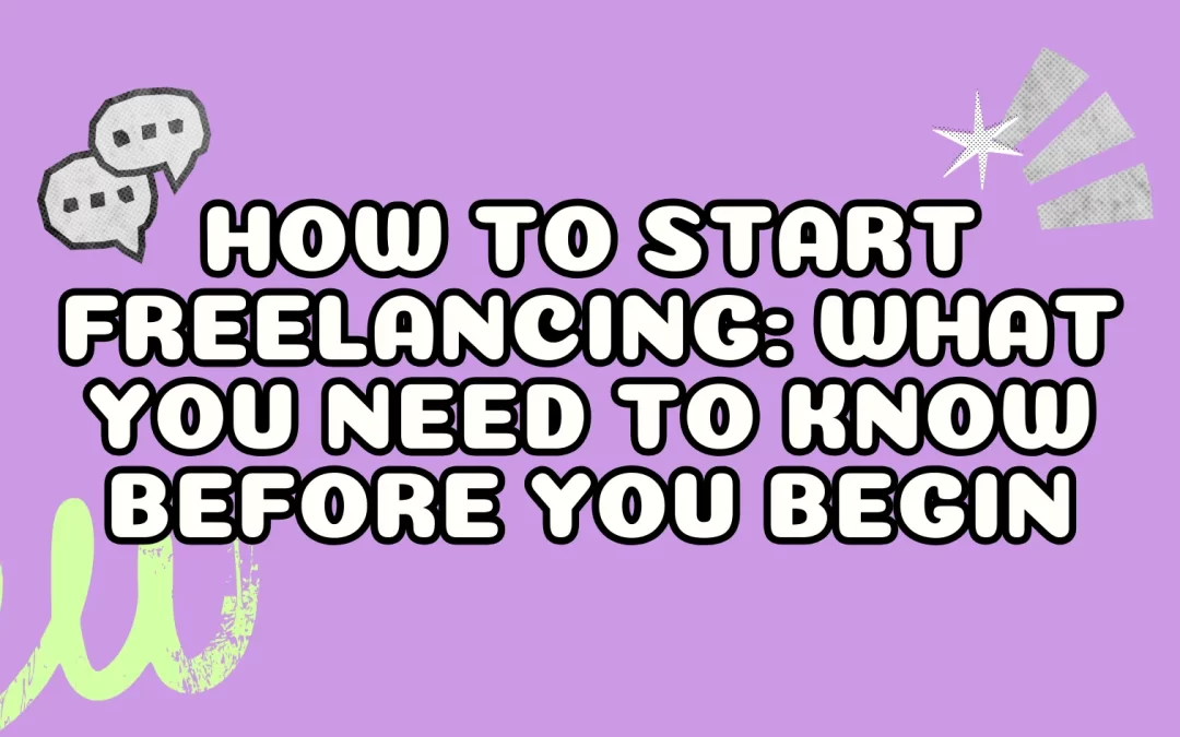 How to Start Freelancing: What You Need To Know Before You Begin