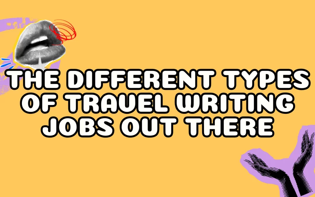 The Different Types of Travel Writing Jobs Out There