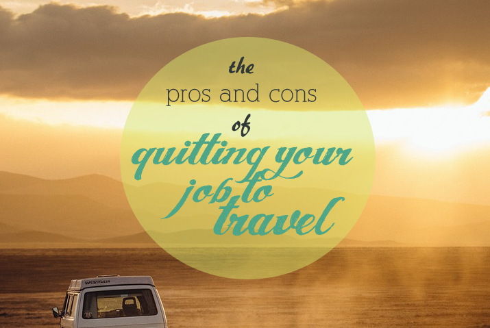 The Pros and Cons of Quitting Your Job to Travel