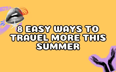 8 Easy Ways to Travel More This Summer