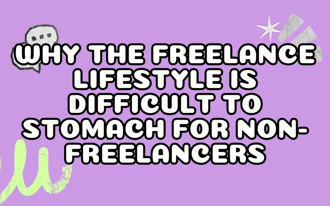Why the Freelance Lifestyle is Difficult to Stomach for Non-Freelancers