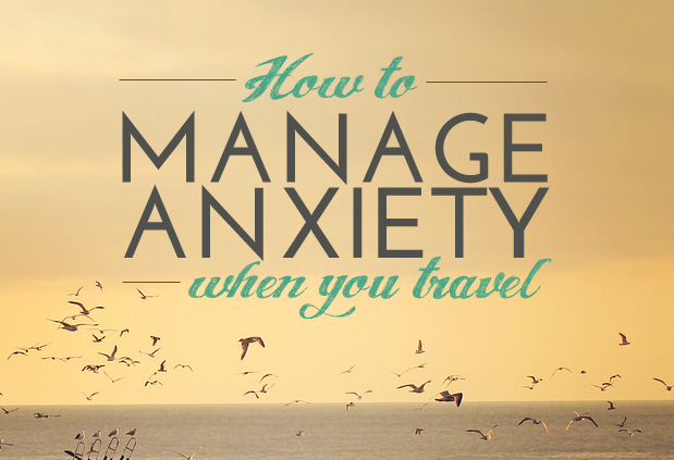 Taming the Beast: How to Manage Anxiety When You Travel