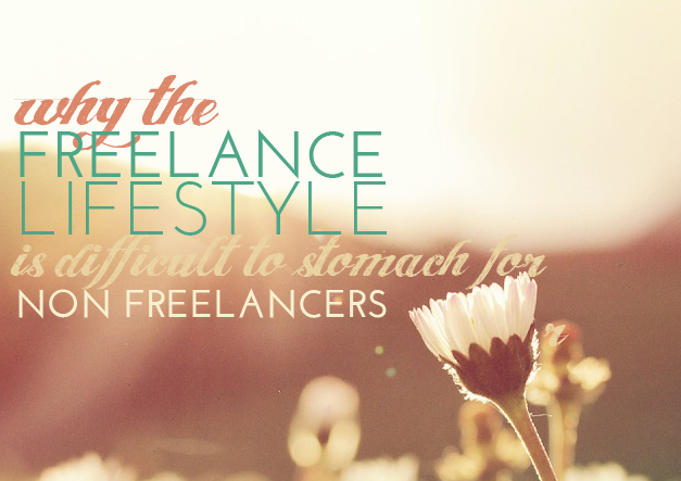 Why the Freelance Lifestyle is Difficult to Stomach for Non-Freelancers