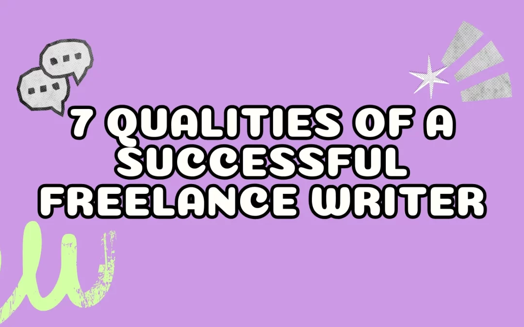 7 Qualities of a Successful Freelance Writer