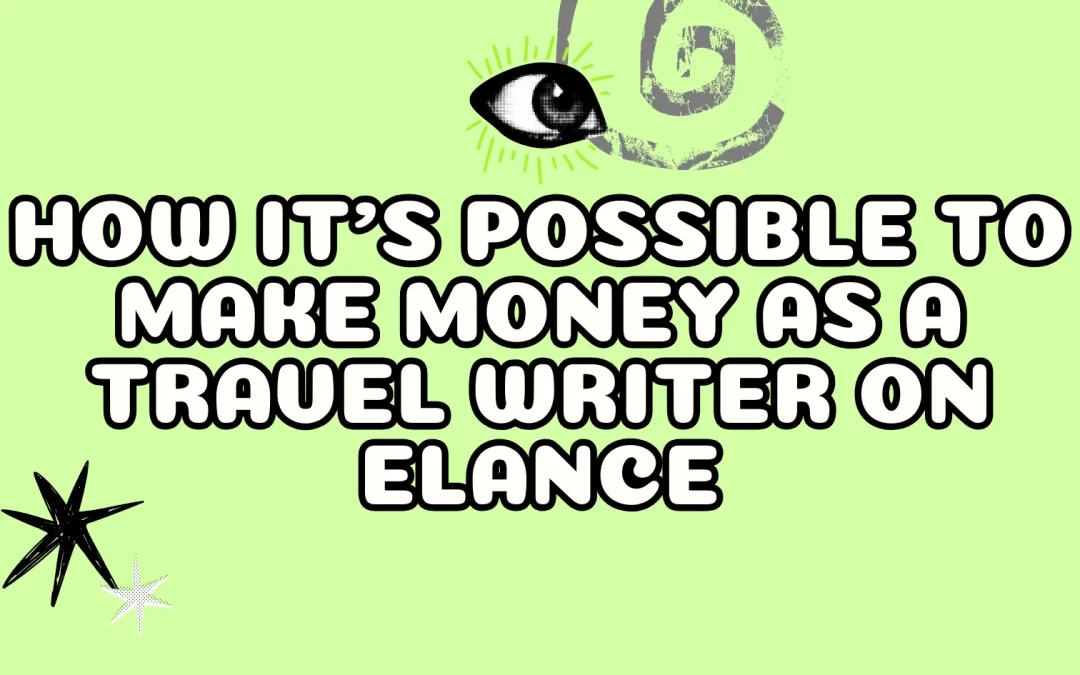 How it’s Possible to Make Money as a Travel Writer on Elance