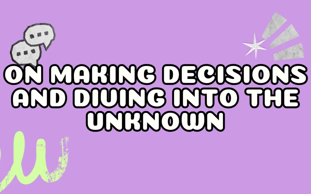 On Making Decisions and Diving into the Unknown