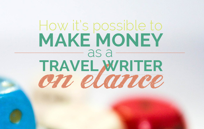How it’s Possible to Make Money as a Travel Writer on Elance