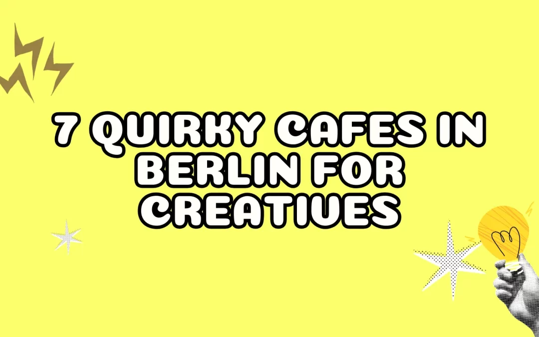 7 Quirky Cafes in Berlin for Creatives