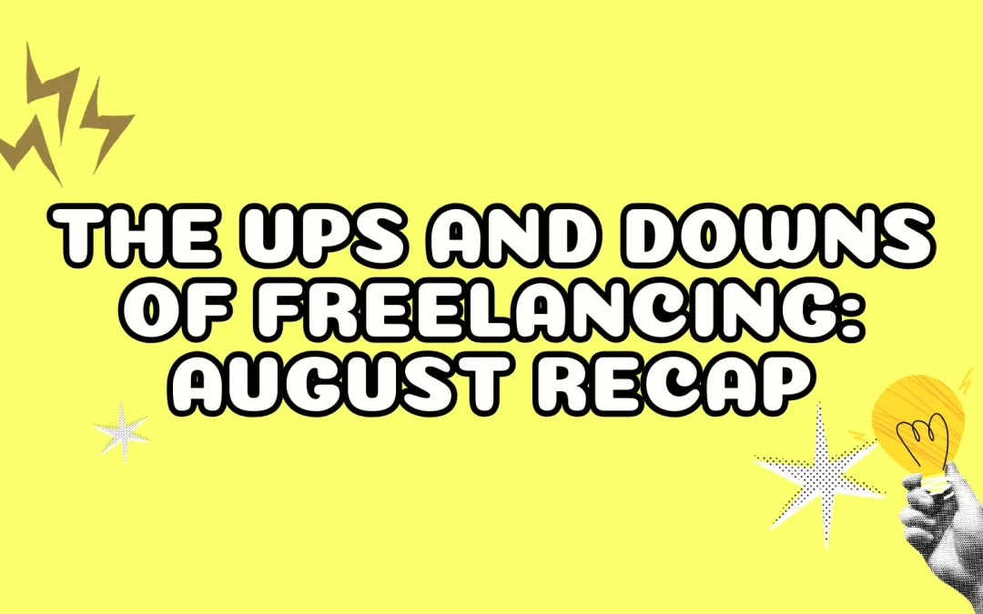 The Ups and Downs of Freelancing: August Recap