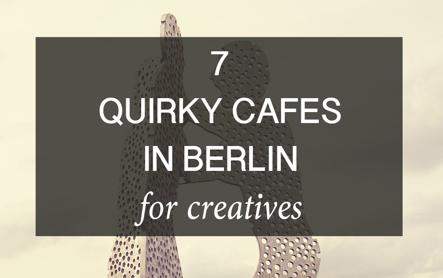 7 Quirky Cafes in Berlin for Creatives