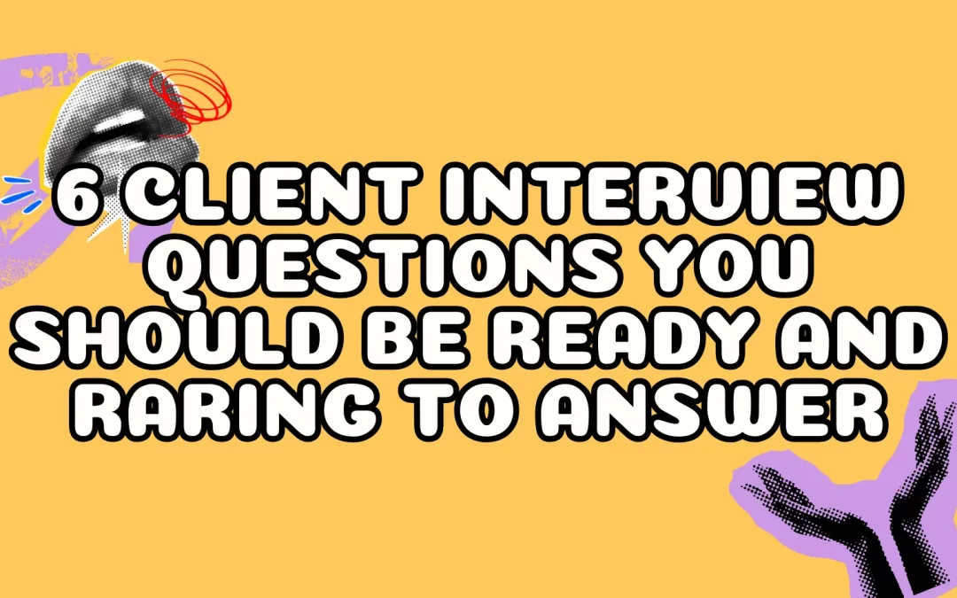 6 Client Interview Questions You Should Be Ready and Raring to Answer