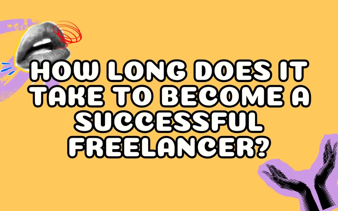 How Long Does it Take to Become a Successful Freelancer?