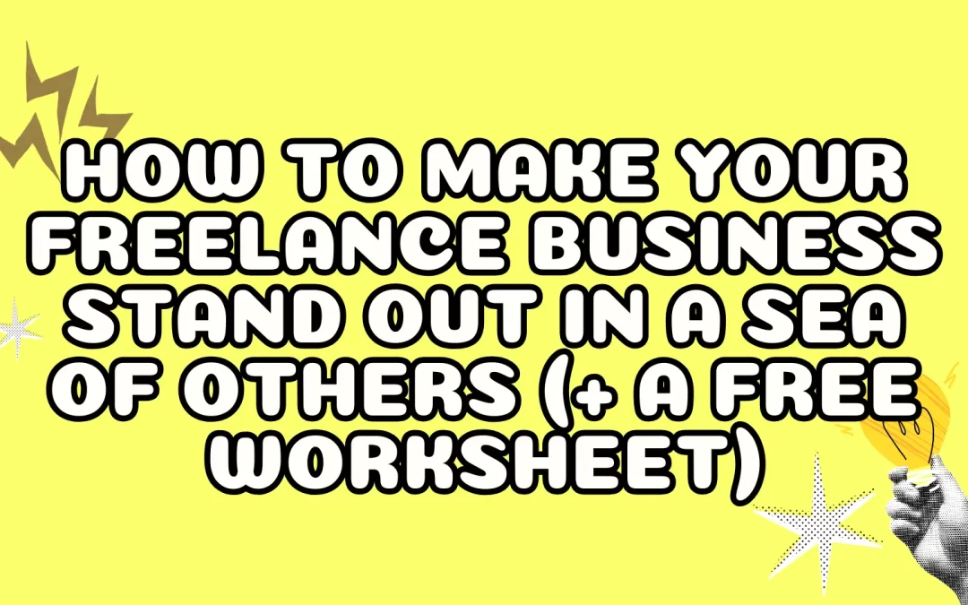 How to Make Your Freelance Business Stand Out in a Sea of Others (+ A Free Worksheet)