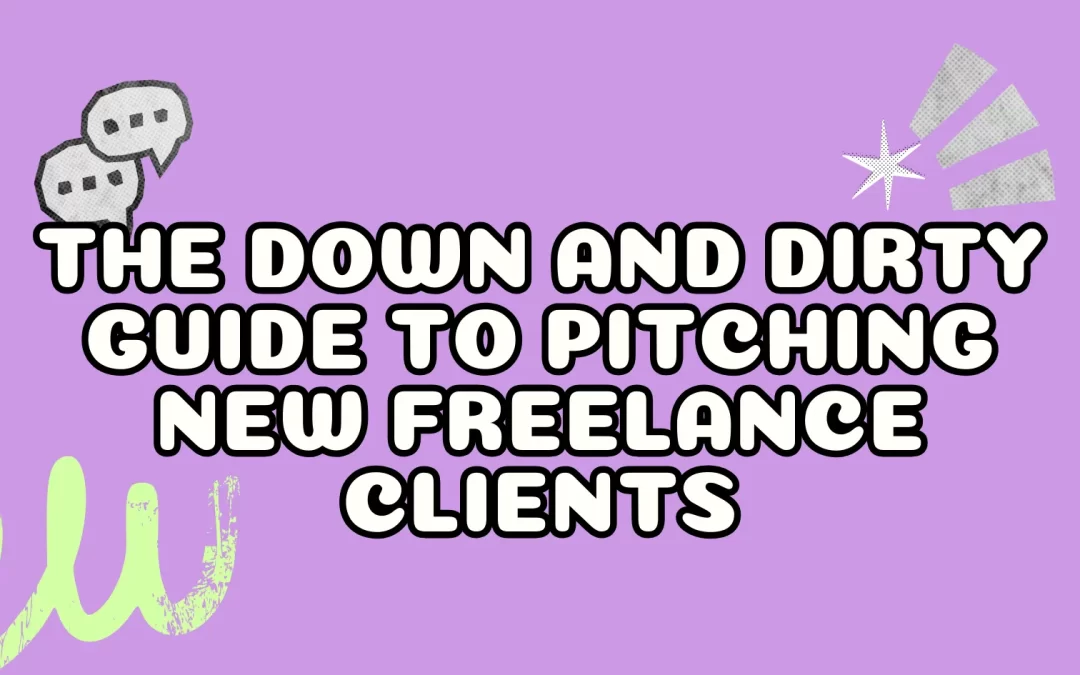 The Down and Dirty Guide to Pitching New Freelance Clients