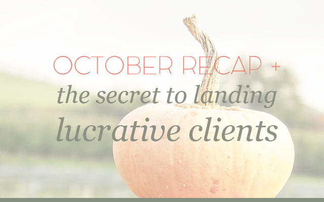 October Recap + The Secret to Landing Lucrative Clients