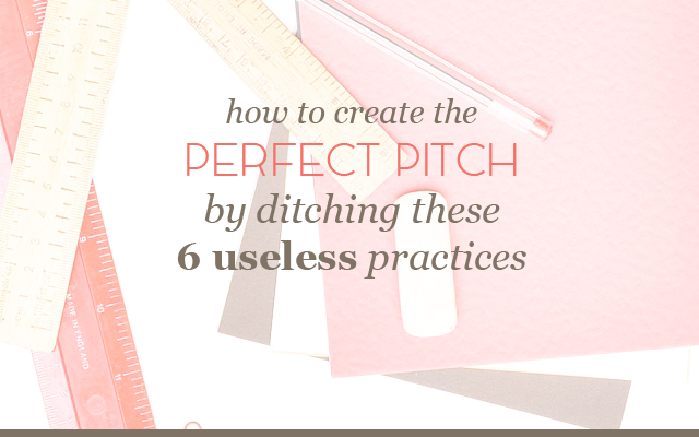 How to Create the Perfect Pitch by Ditching These 6 Useless Practices
