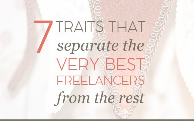 7 Traits that Separate the Very Best Freelancers From the Rest