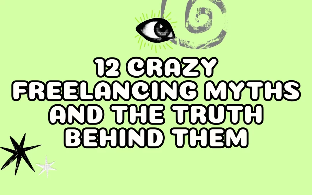 12 Crazy Freelancing Myths and The Truth Behind Them