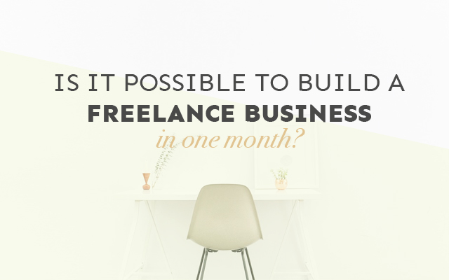 Is it Possible to Build a Freelance Business in Just One Month?