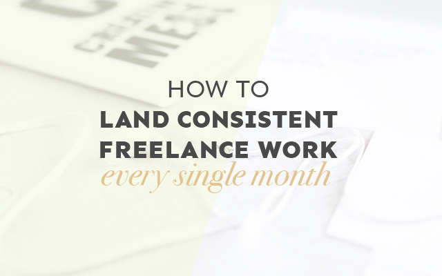 How to Land Consistent Freelance Work Every Single Month