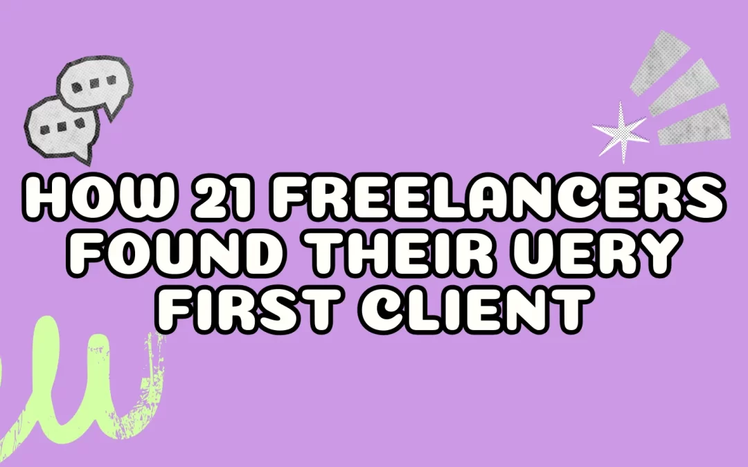 How 21 Freelancers Found Their Very First Client