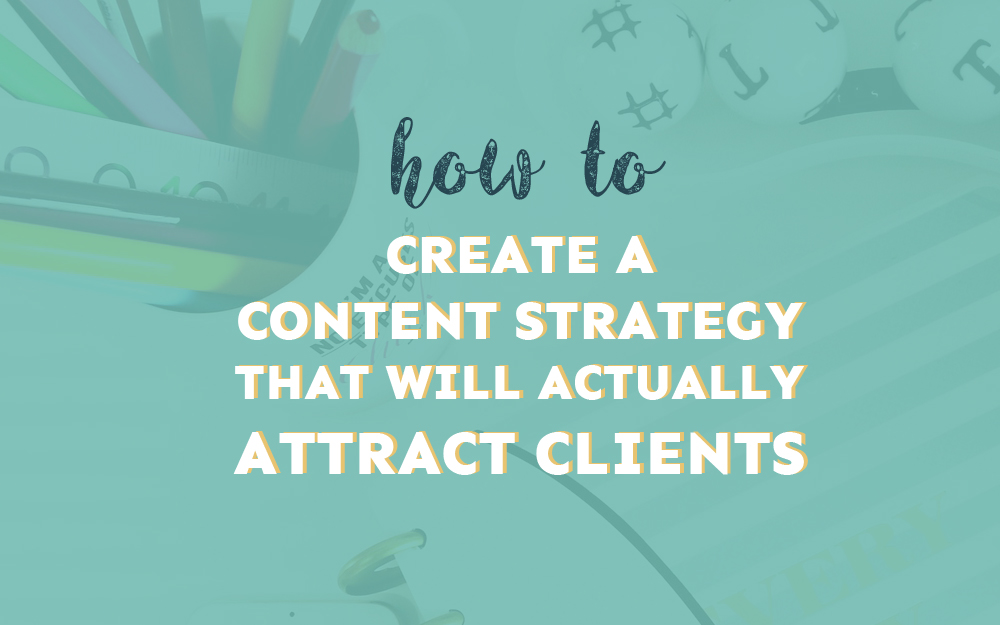 How to Create a Captivating Content Strategy that Will Actually Attract Clients