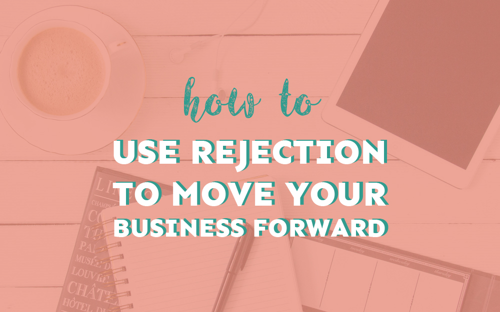How to Use Rejection to Move Your Business Forward (+ Become More Confident)