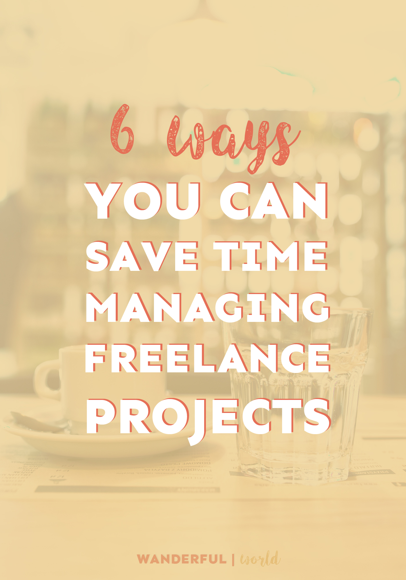 Want to save time managing freelance projects? Here are 6 ways you can do just that! 