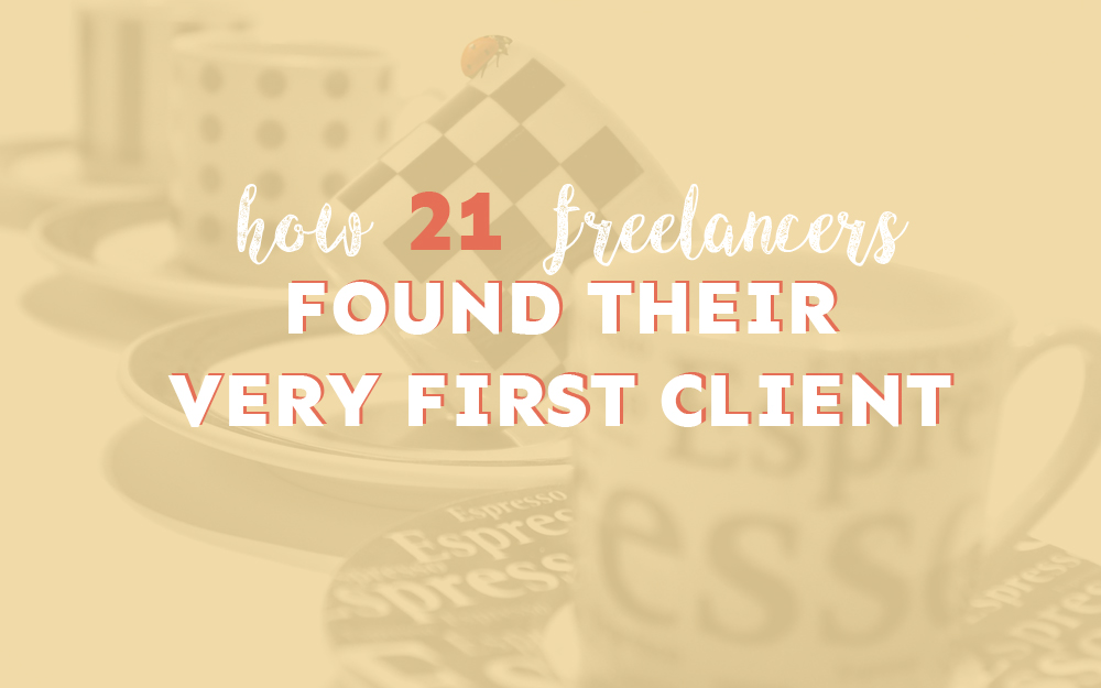 How 21 Freelancers Found Their Very First Client