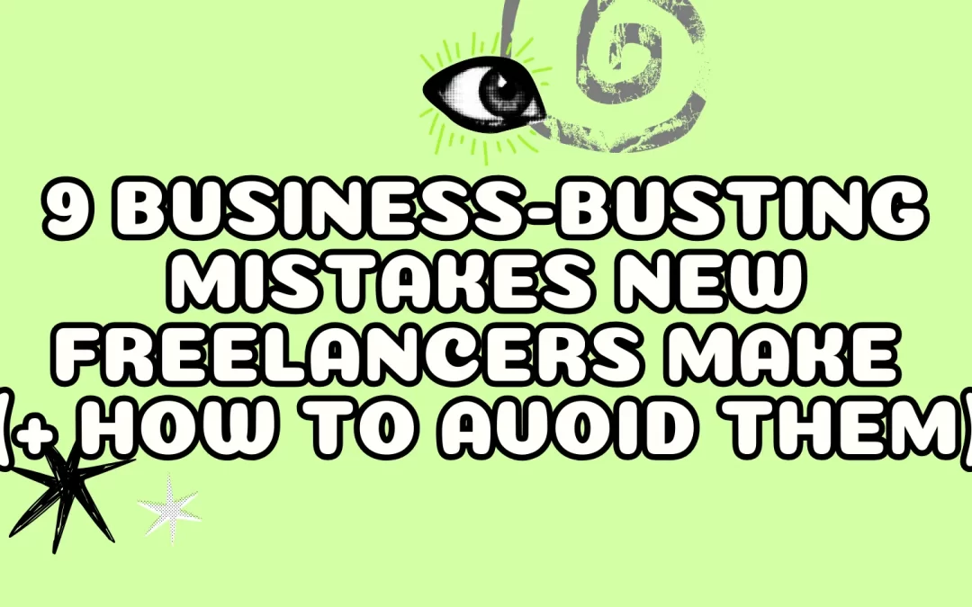 9 Business-Busting Mistakes New Freelancers Make (+ How to Avoid Them)