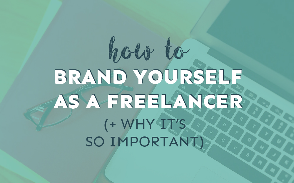 How to Brand Yourself as a Freelancer (+ Why It’s So Important)