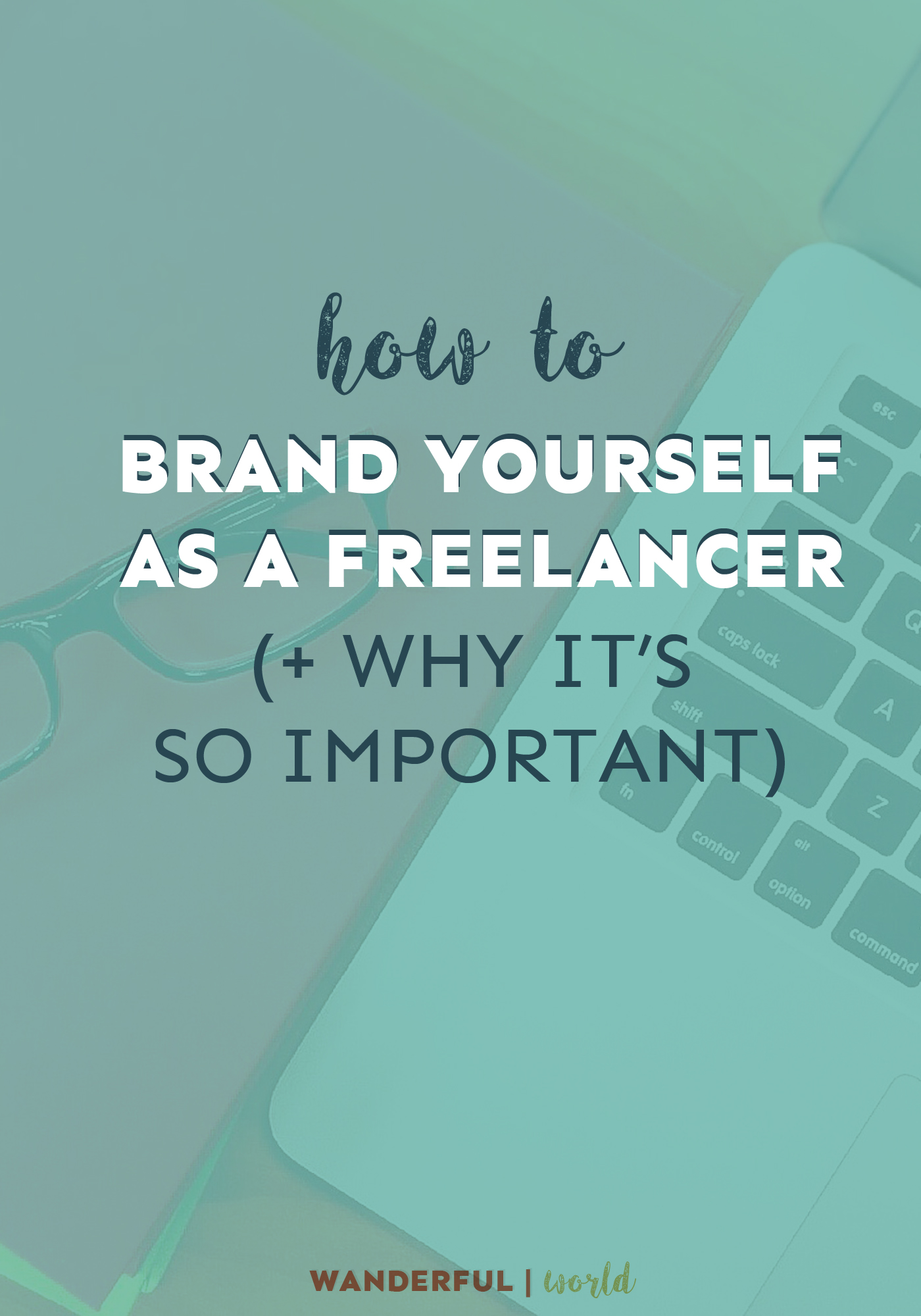 Want to know how to brand yourself as a freelancer? This post covers all the bases you need!