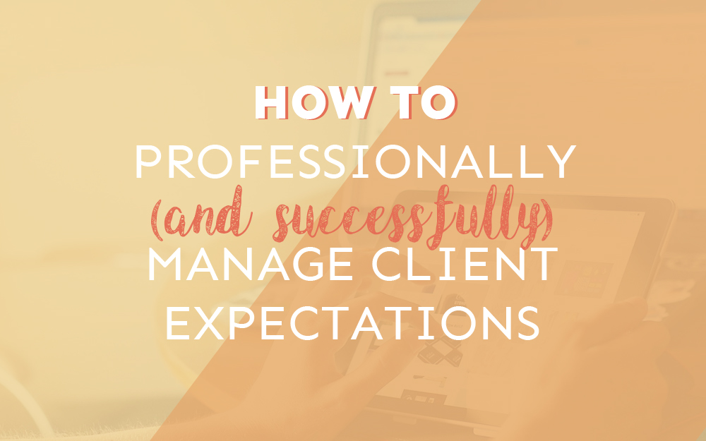 How to Professionally (and Successfully) Manage Client Expectations
