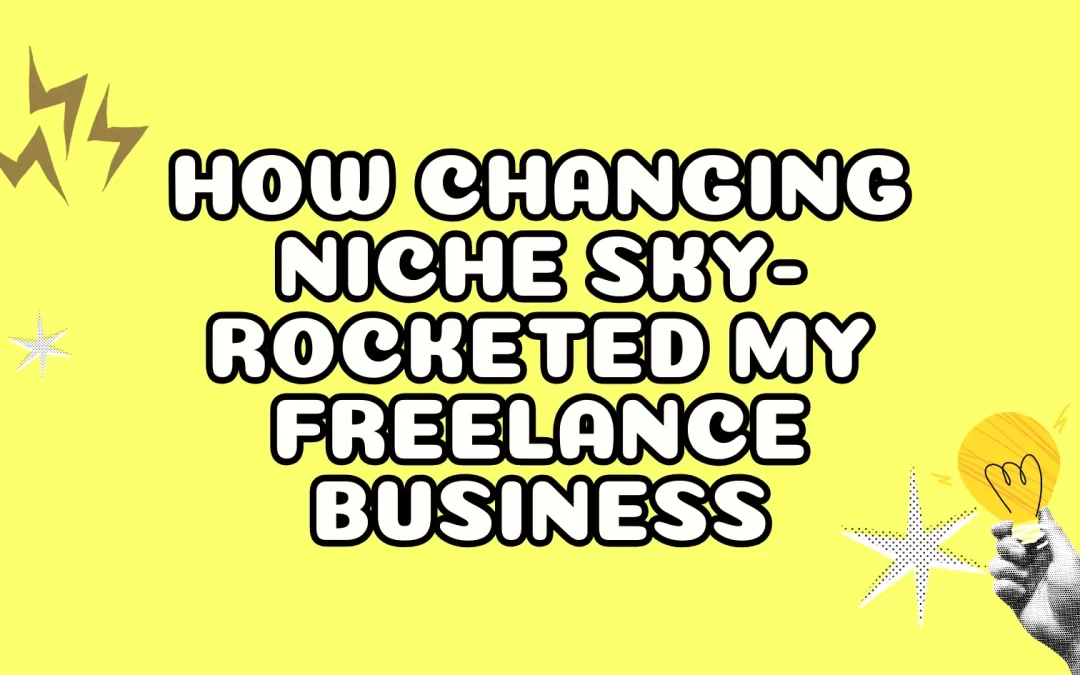 How Changing Niche Sky-Rocketed My Freelance Business