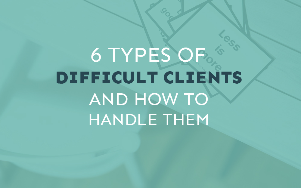 6 Types of Difficult Clients and How to Handle Them (Without Losing Your Cool)