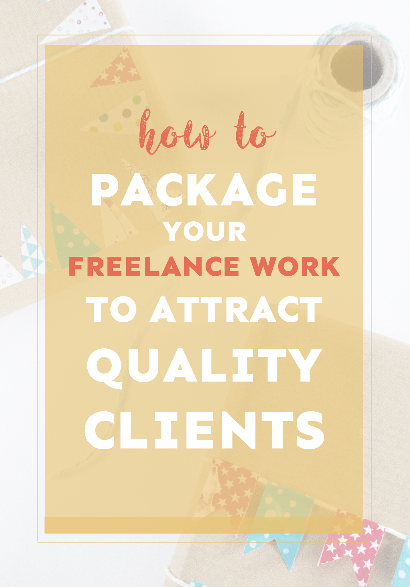Wondering how to attract better quality clients? Package up your freelance work to make more and find clients you love.