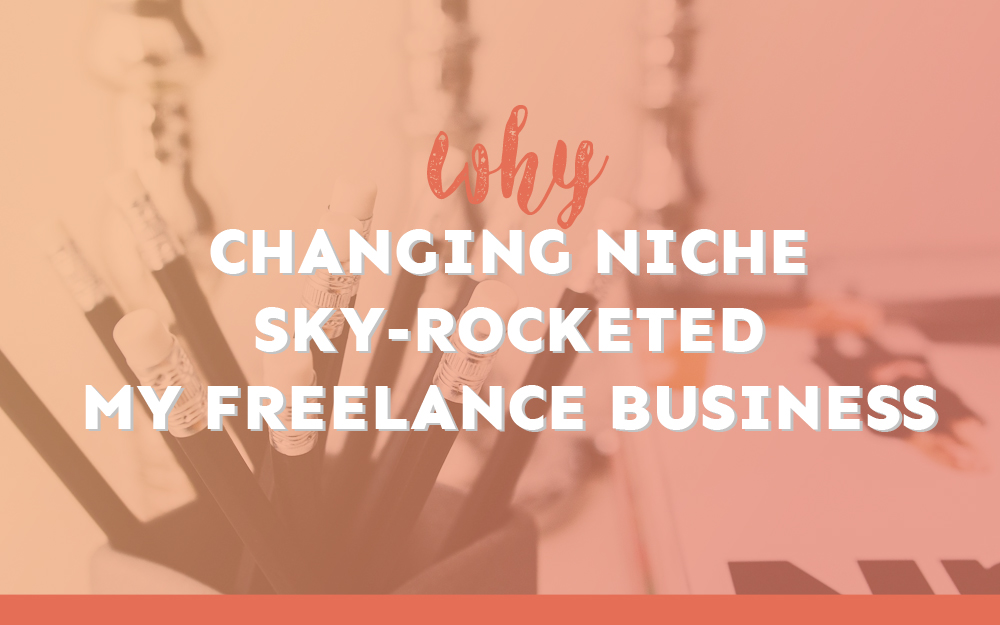 How Changing Niche Sky-Rocketed My Freelance Business
