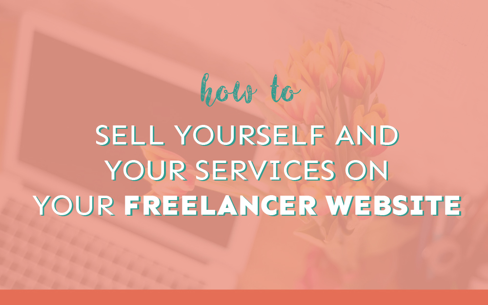 How to Sell Yourself and Your Services on Your Freelancer Website