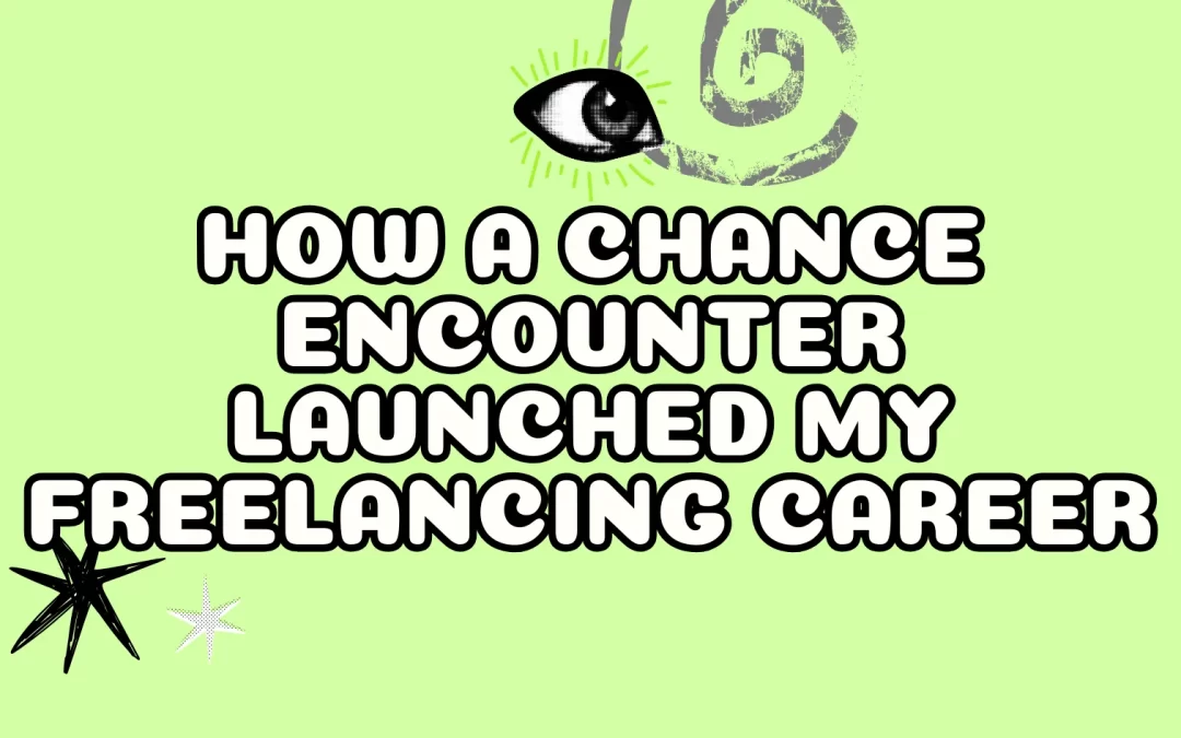 How a Chance Encounter Launched My Freelancing Career