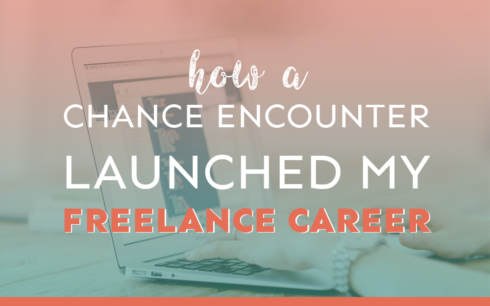 How a Chance Encounter Launched My Freelancing Career