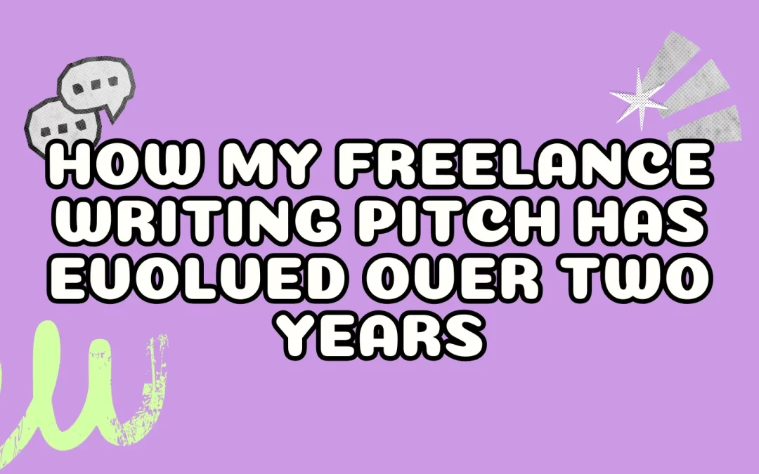 How My Freelance Writing Pitch Has Evolved Over Two Years